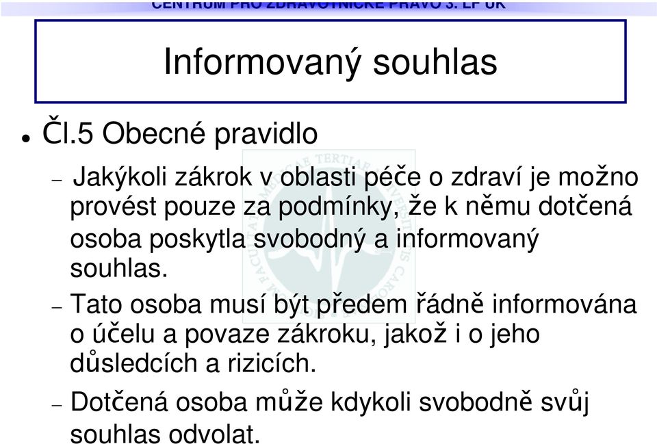 podmínky, e k nmu dotená osoba poskytla svobodný a informovaný souhlas.