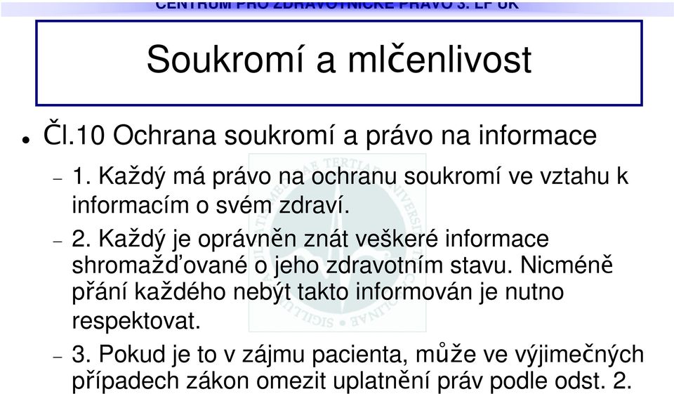 Kadý je oprávnn znát veškeré informace shromaované o jeho zdravotním stavu.