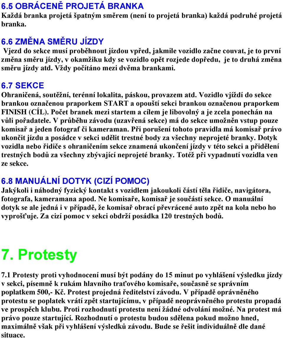 jízdy atd. Vždy počítáno mezi dvěma brankami. 6.7 SEKCE Ohraničená, soutěžní, terénní lokalita, páskou, provazem atd.