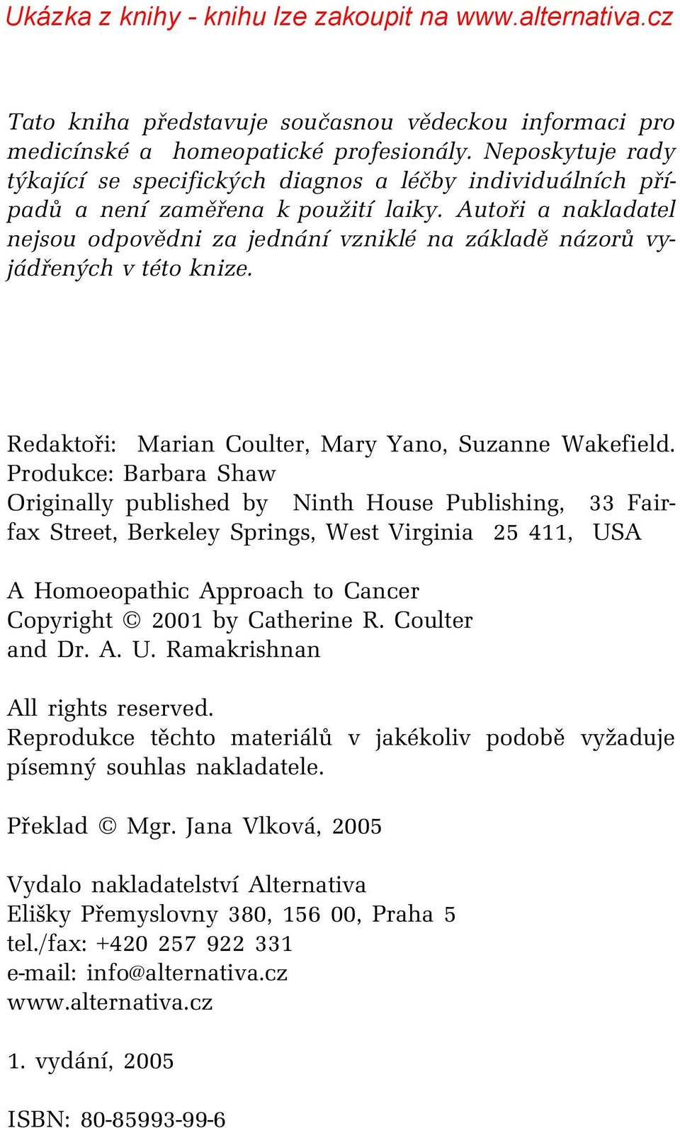 Autoři a nakladatel nejsou odpovědni za jednání vzniklé na základě názorů vyjádřených v této knize. Redaktoři: Marian Coulter, Mary Yano, Suzanne Wakefield.