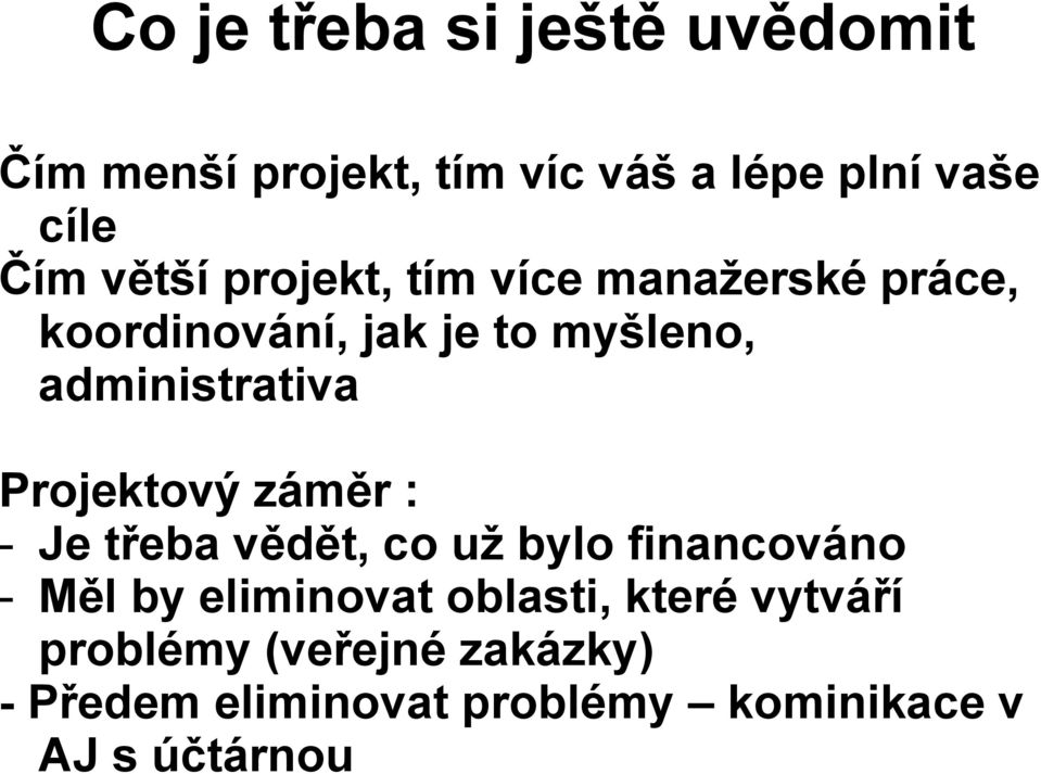 Projektový záměr : - Je třeba vědět, co už bylo financováno - Měl by eliminovat oblasti,