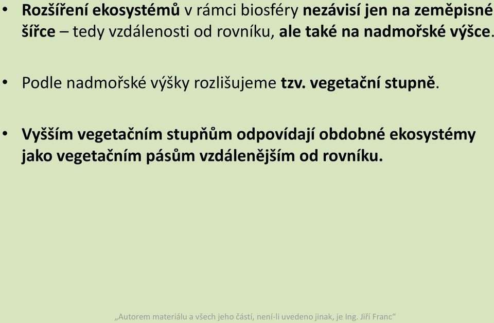 Podle nadmořské výšky rozlišujeme tzv. vegetační stupně.