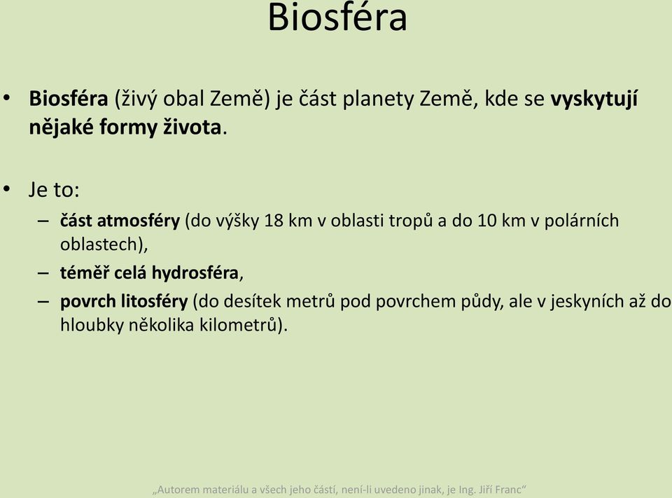 Je to: část atmosféry (do výšky 18 km v oblasti tropů a do 10 km v polárních