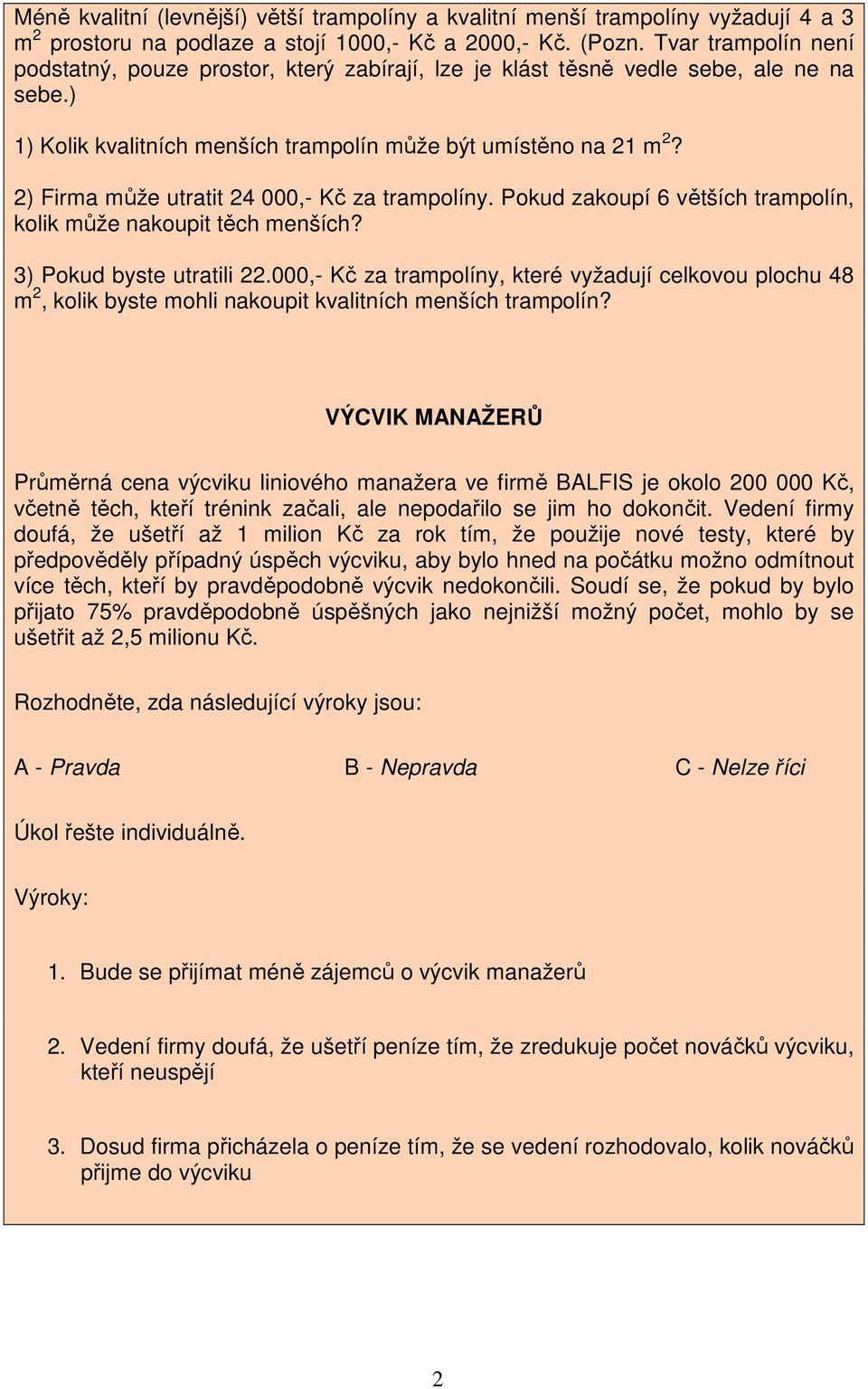 2) Firma může utratit 24 000,- Kč za trampolíny. Pokud zakoupí 6 větších trampolín, kolik může nakoupit těch menších? 3) Pokud byste utratili 22.