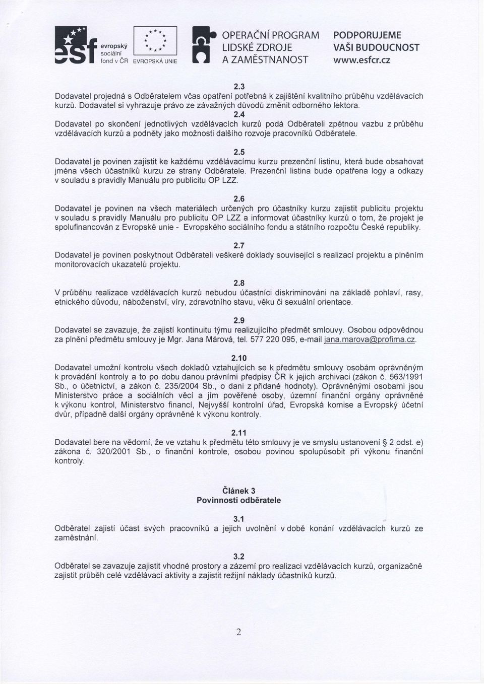 možnosti da šího odběratele 25 je povinenzajistitke každému vzdě vacímu istinu, kterbudeobsahovat kuzu prezenní jménavšechúastníkťt kuzu ze stranyodběrate e'prezenní listinabude opatrena ogya odkazy