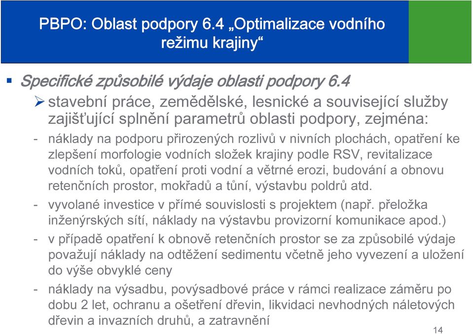 morfologie vodních složek krajiny podle RSV, revitalizace vodních toků, opatření proti vodní a větrné erozi, budování a obnovu retenčních prostor, mokřadů a tůní, výstavbu poldrů atd.