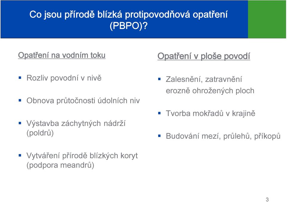 průtočnosti údolních niv Výstavba záchytných nádrží (poldrů) Zalesnění, zatravnění