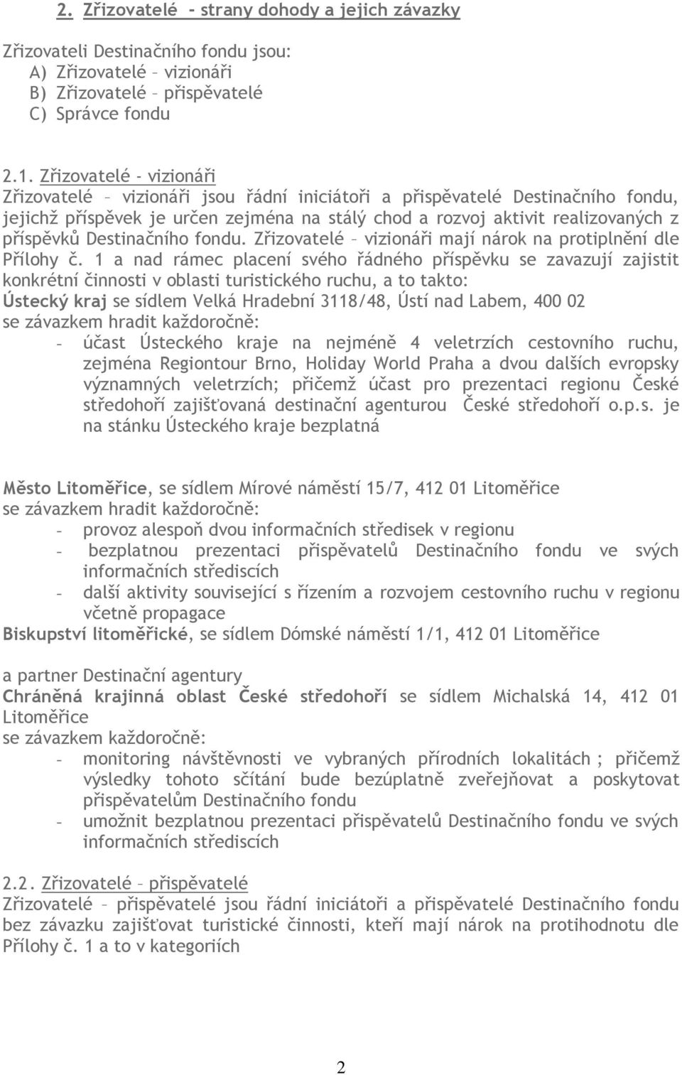 Destinačního fondu. Zřizovatelé vizionáři mají nárok na protiplnění dle Přílohy č.