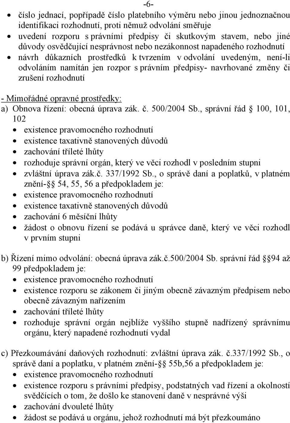 změny či zrušení rozhodnutí - Mimořádné opravné prostředky: a) Obnova řízení: obecná úprava zák. č. 500/2004 Sb.