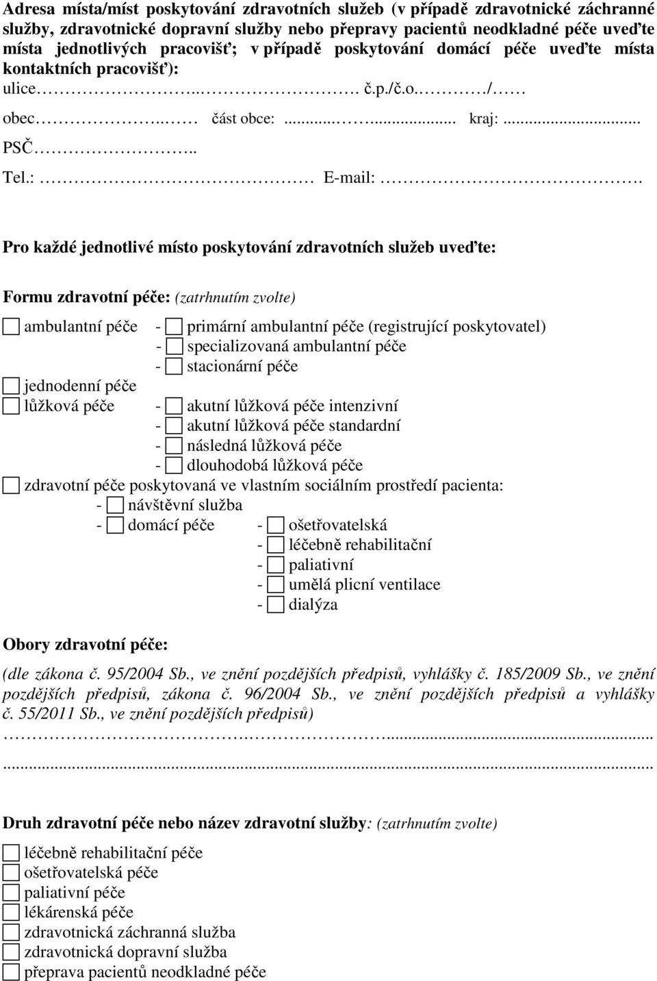 . Pro každé jednotlivé místo poskytování zdravotních služeb uveďte: Formu zdravotní péče: (zatrhnutím zvolte) ambulantní péče jednodenní péče lůžková péče - primární ambulantní péče (registrující