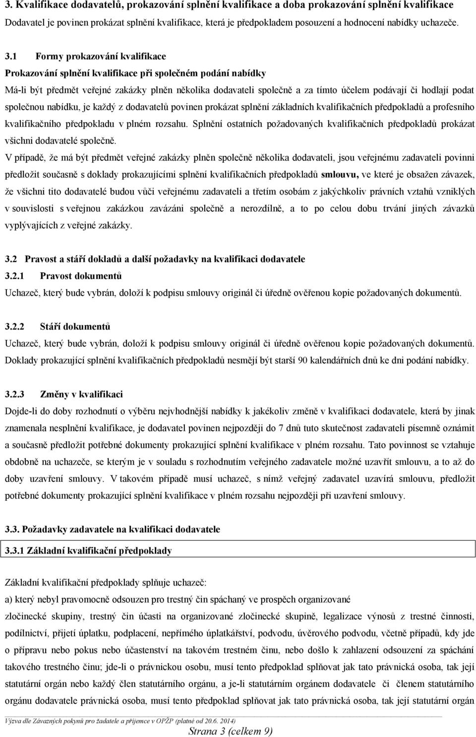 1 Formy prokazování kvalifikace Prokazování splnění kvalifikace při společném podání nabídky Má-li být předmět veřejné zakázky plněn několika dodavateli společně a za tímto účelem podávají či hodlají