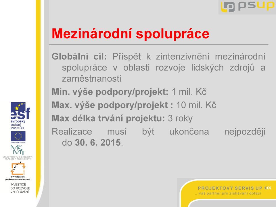 výše podpory/projekt: 1 mil. Kč Max. výše podpory/projekt : 10 mil.