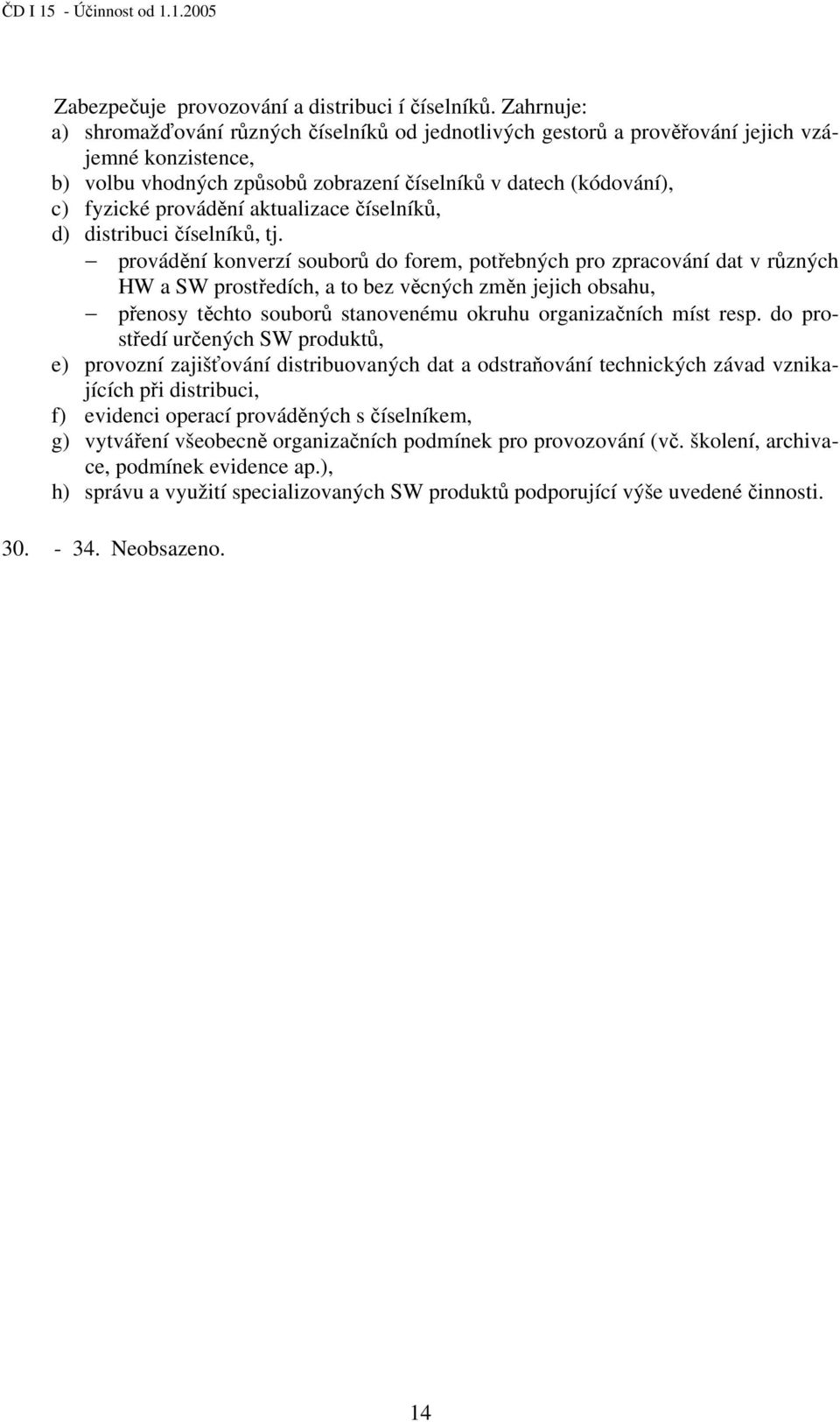 aktualizace číselníků, d) distribuci číselníků, tj.