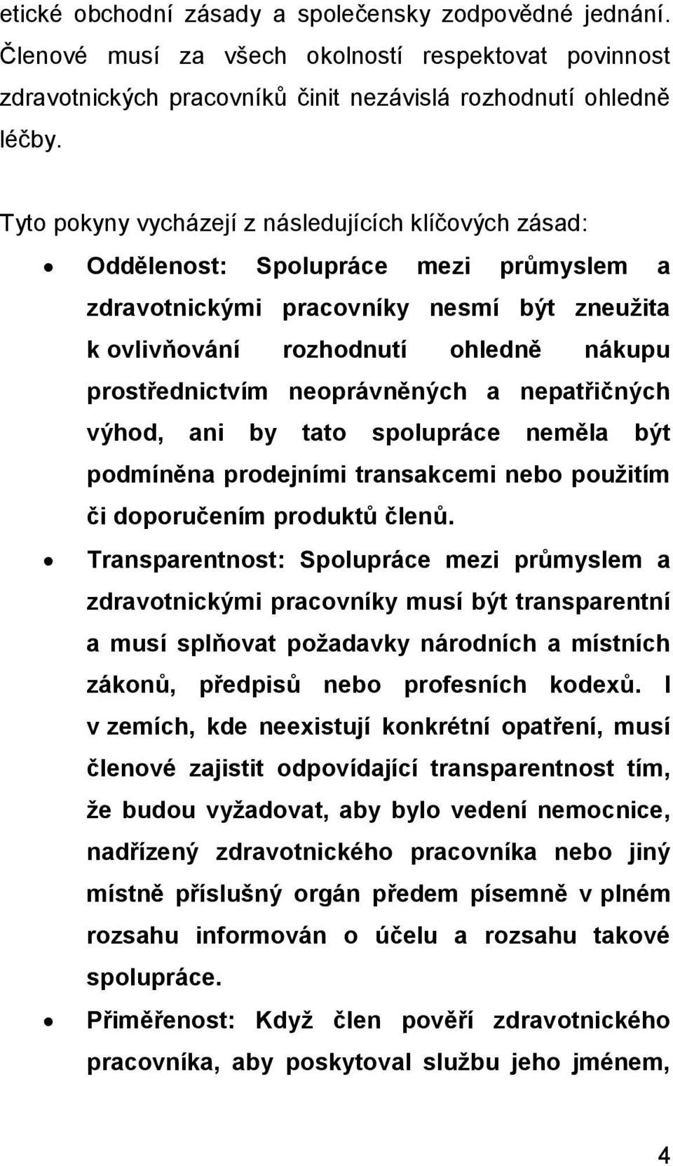 neoprávněných a nepatřičných výhod, ani by tato spolupráce neměla být podmíněna prodejními transakcemi nebo použitím či doporučením produktů členů.