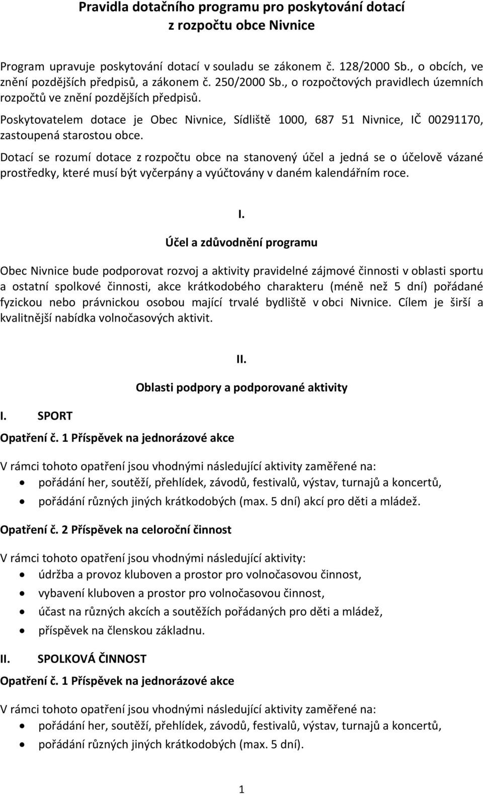 Poskytovatelem dotace je Obec Nivnice, Sídliště 1000, 687 51 Nivnice, IČ 00291170, zastoupená starostou obce.