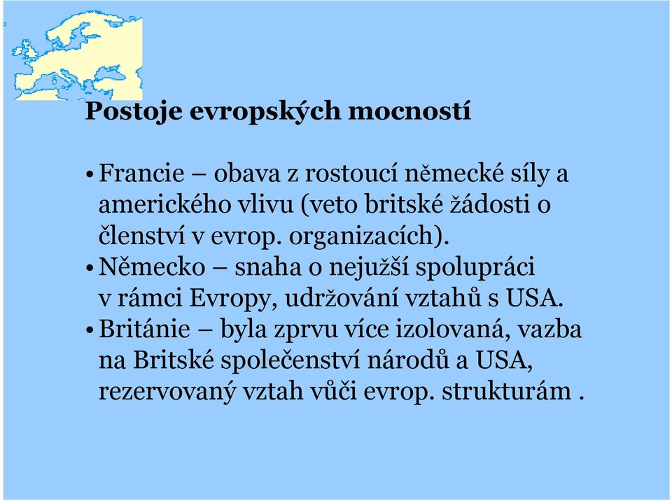 Německo snaha o nejužší spolupráci vrámci Evropy, udržování vztahů susa.