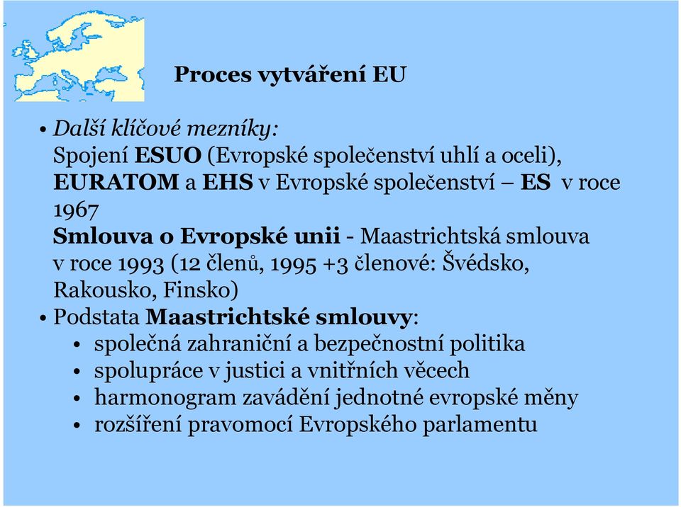 členové: Švédsko, Rakousko, Finsko) Podstata Maastrichtské smlouvy: společná zahraniční a bezpečnostní politika