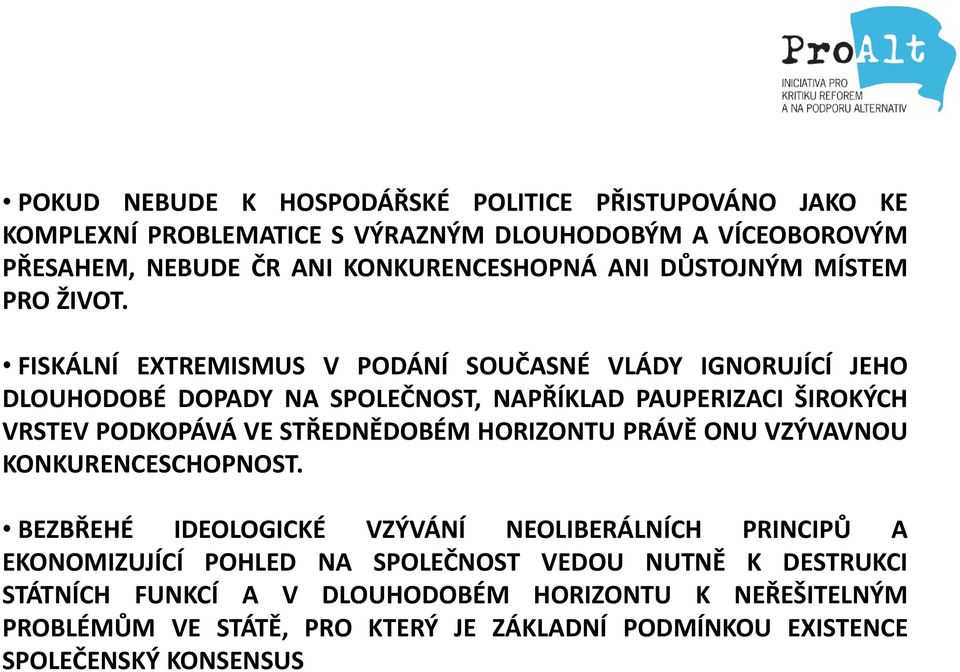 FISKÁLNÍ EXTREMISMUS V PODÁNÍ SOUČASNÉ VLÁDY IGNORUJÍCÍ JEHO DLOUHODOBÉ DOPADY NA SPOLEČNOST, NAPŘÍKLAD PAUPERIZACI ŠIROKÝCH VRSTEV PODKOPÁVÁ VE STŘEDNĚDOBÉM