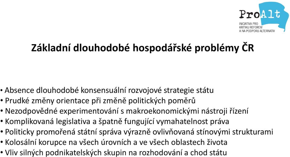 legislativa a špatně fungující vymahatelnost práva Politicky promořená státní správa výrazně ovlivňovaná stínovými