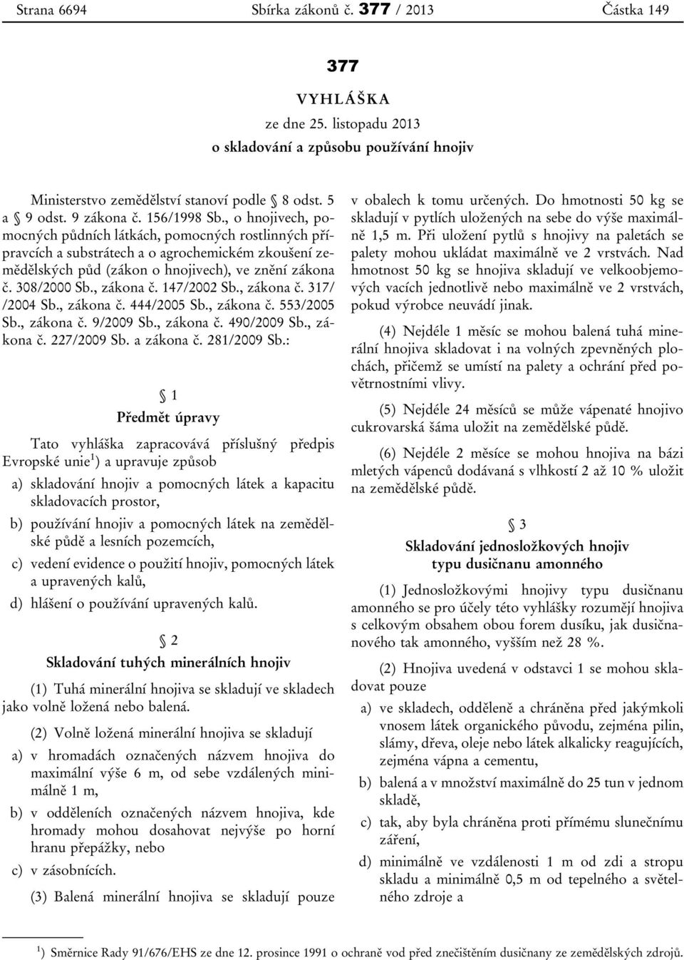 , zákona č. 147/2002 Sb., zákona č. 317/ /2004 Sb., zákona č. 444/2005 Sb., zákona č. 553/2005 Sb., zákona č. 9/2009 Sb., zákona č. 490/2009 Sb., zákona č. 227/2009 Sb. a zákona č. 281/2009 Sb.