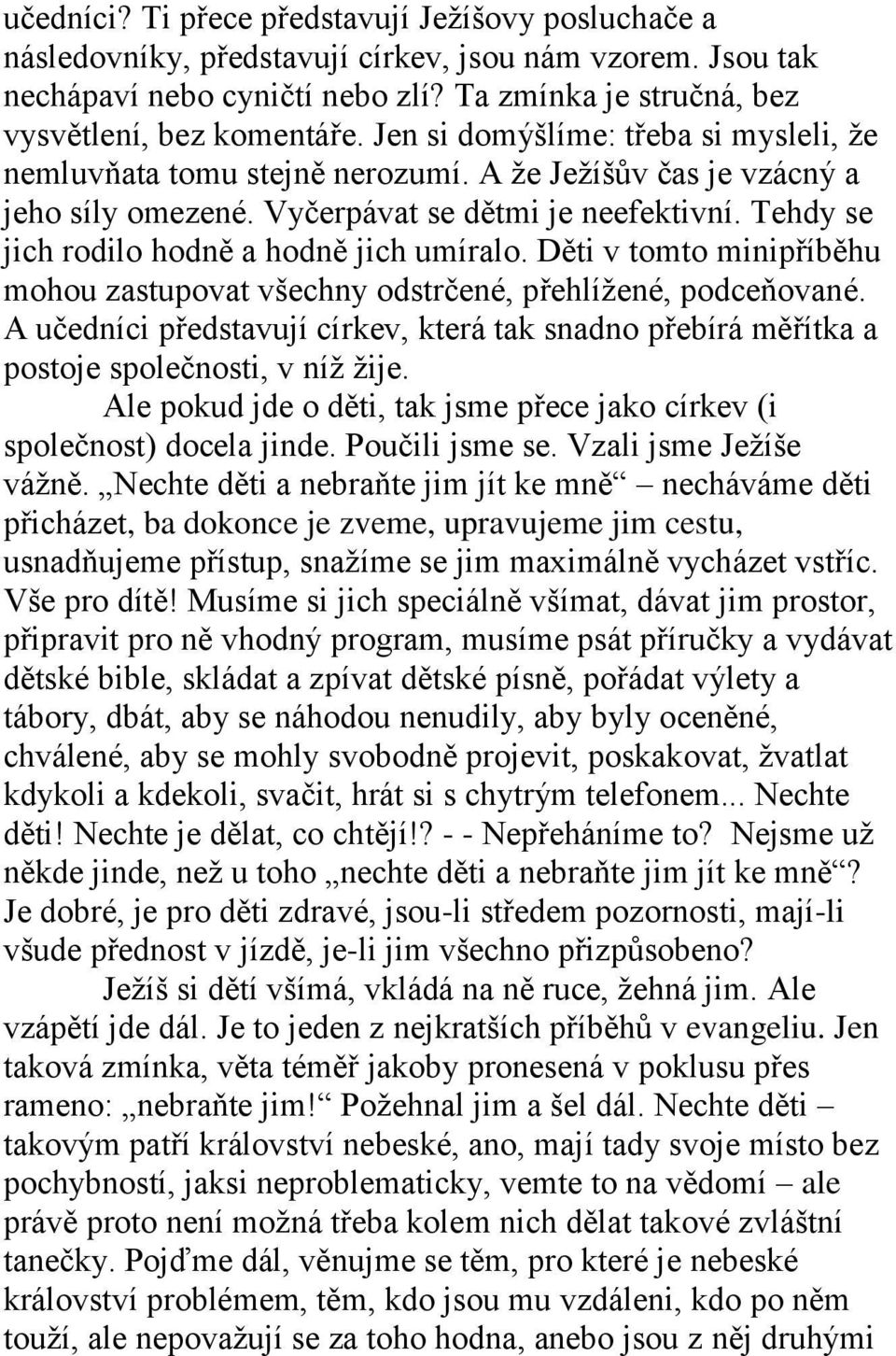 Tehdy se jich rodilo hodně a hodně jich umíralo. Děti v tomto minipříběhu mohou zastupovat všechny odstrčené, přehlížené, podceňované.