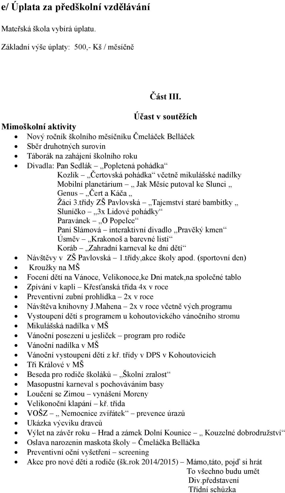 pohádka včetně mikulášské nadílky Mobilní planetárium Jak Měsíc putoval ke Slunci Genus Čert a Káča Žáci 3.