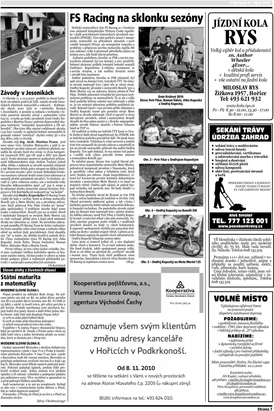 2 Petr Fišar s Ondřejem Kopeckým Obr. 4 Ondřej Kopecký na Benelli 350 Obr. 5 Ondřej Kopecký na Moto Morini 125 V Hořicích 27.