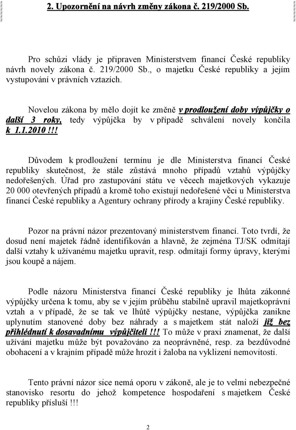 !! Důvodem k prodloužení termínu je dle Ministerstva financí České republiky skutečnost, že stále zůstává mnoho případů vztahů výpůjčky nedořešených.