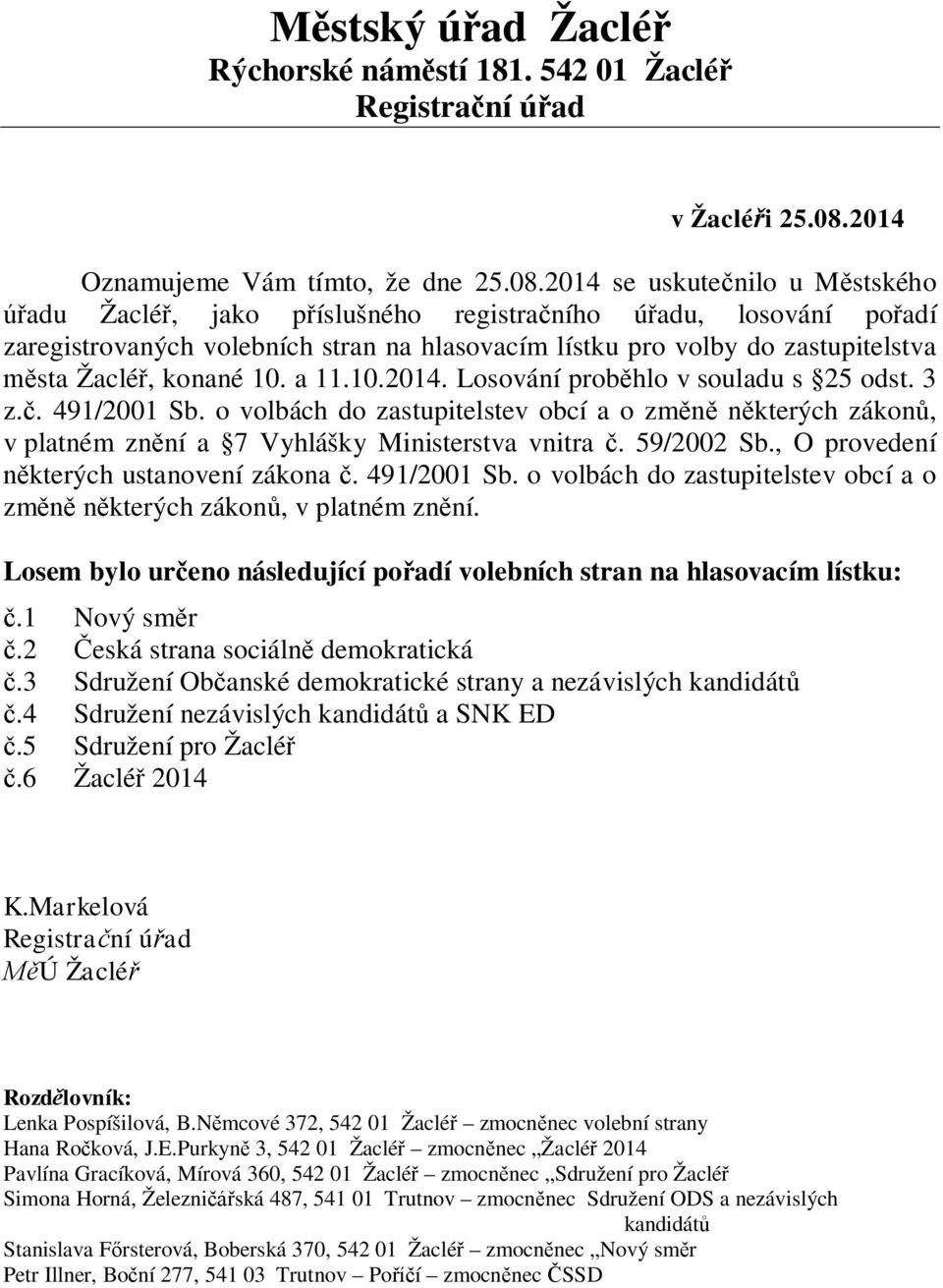 o volbách do zastupitelstev obcí a o zm n kterých zákon, v platném zn ní..1 Nový sm r.2 eská strana sociáln demokratická.3 Sdružení Ob anské demokratické strany a nezávislých kandidát.