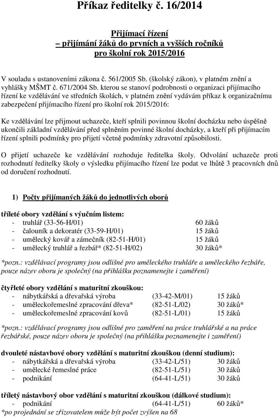 kterou se stanoví podrobnosti o organizaci přijímacího řízení ke vzdělávání ve středních školách, v platném znění vydávám příkaz k organizačnímu zabezpečení přijímacího řízení pro školní rok