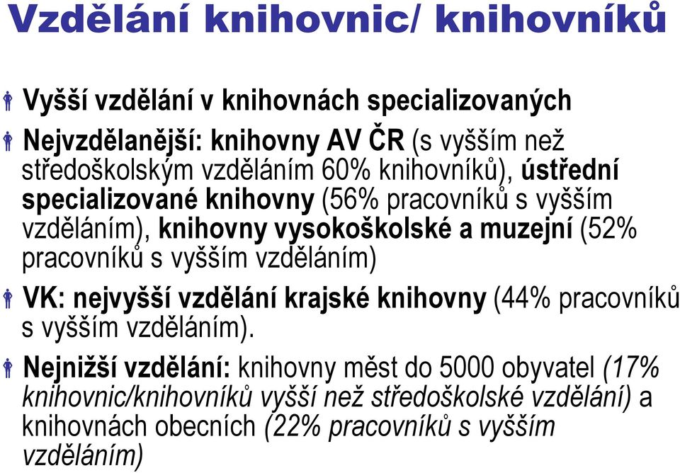 pracovníků s vyšším vzděláním) VK: nejvyšší vzdělání krajské knihovny (44% pracovníků s vyšším vzděláním).