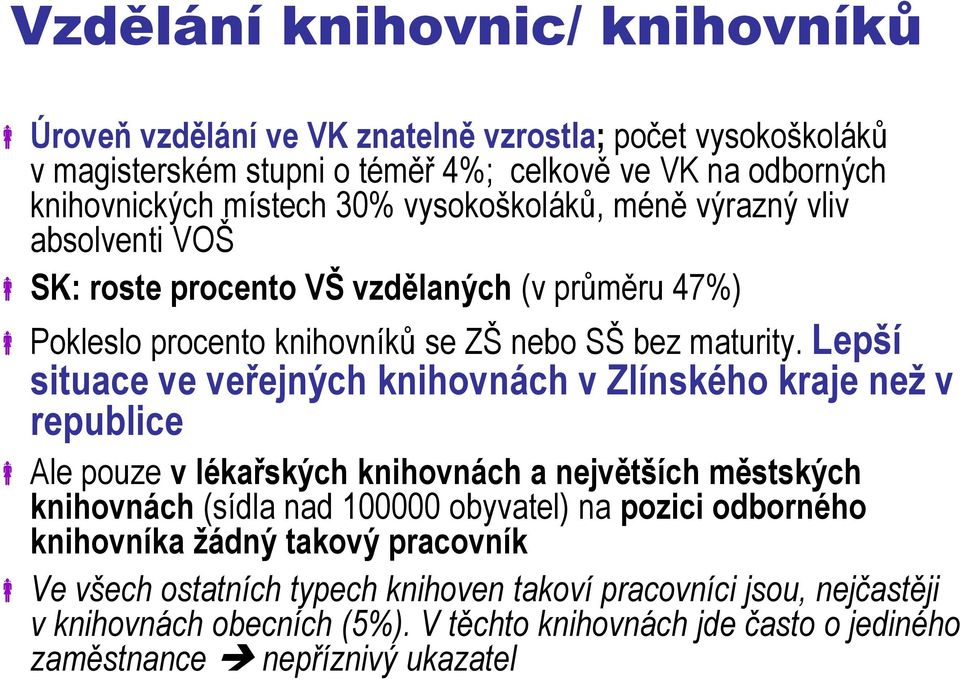 Lepší situace ve veřejných knihovnách v Zlínského kraje než v republice Ale pouze v lékařských knihovnách a největších městských knihovnách (sídla nad 100000 obyvatel) na pozici