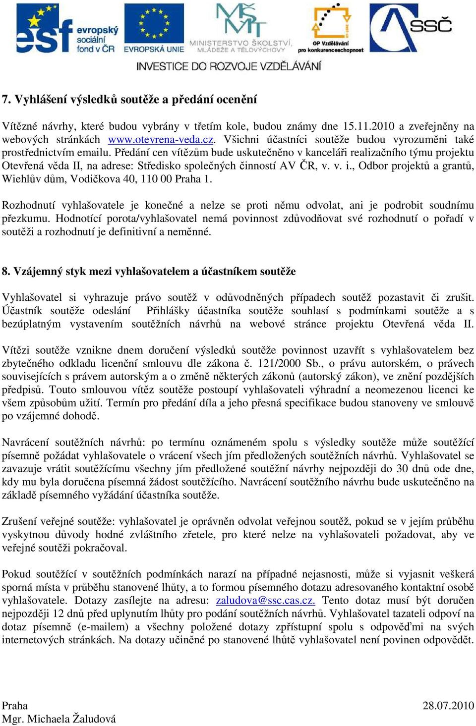 Předání cen vítězům bude uskutečněno v kanceláři realizačního týmu projektu Otevřená věda II, na adrese: Středisko společných činností AV ČR, v. v. i.