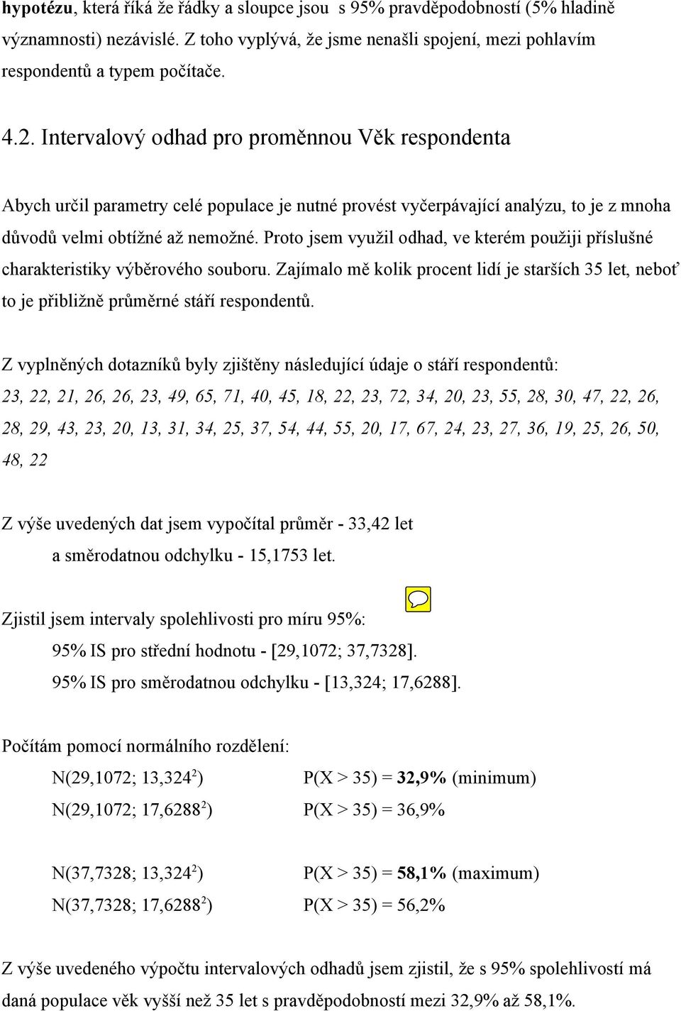 Proto jsem využil odhad, ve kterém použiji příslušné charakteristiky výběrového souboru. Zajímalo mě kolik procent lidí je starších 35 let, neboť to je přibližně průměrné stáří respondentů.