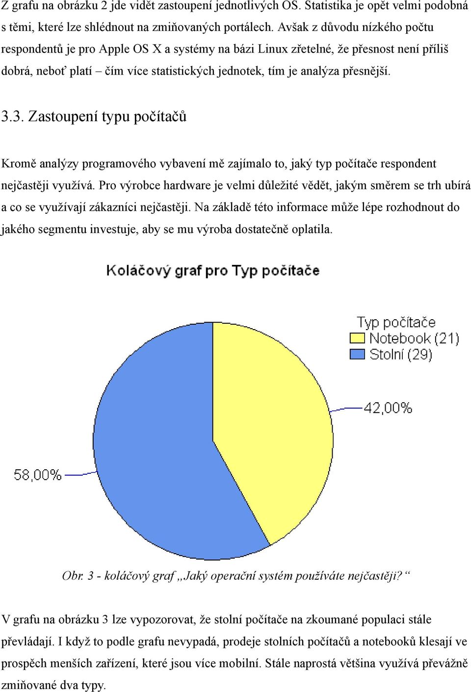 3. Zastoupení typu počítačů Kromě analýzy programového vybavení mě zajímalo to, jaký typ počítače respondent nejčastěji využívá.