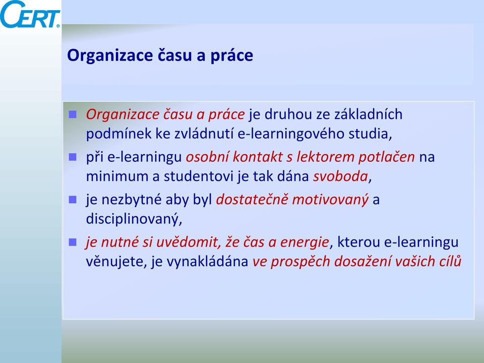 studentovi je tak dána svoboda, je nezbytné aby byl dostatečně motivovaný a disciplinovaný, je