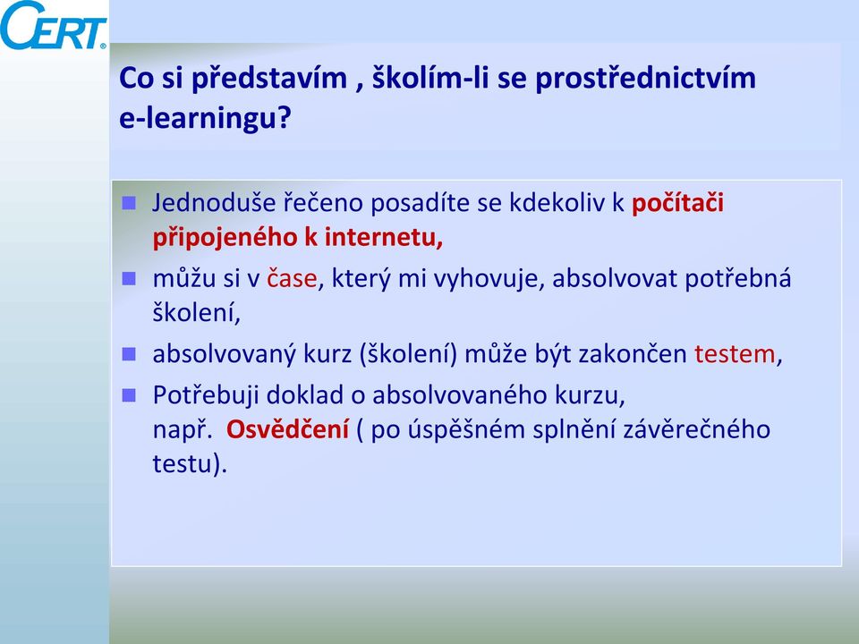 čase, který mi vyhovuje, absolvovat potřebná školení, absolvovaný kurz (školení) může