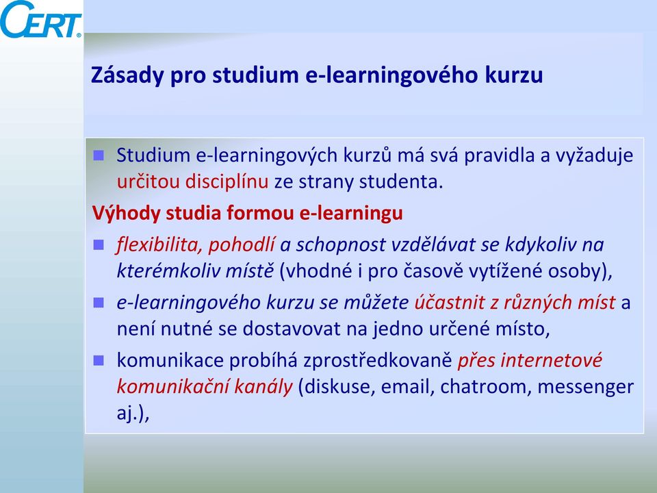 Výhody studia formou e-learningu flexibilita, pohodlí a schopnost vzdělávat se kdykoliv na kterémkoliv místě (vhodné i pro