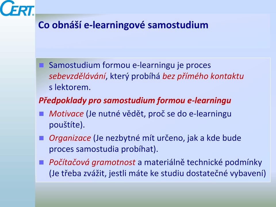 Předpoklady pro samostudium formou e-learningu Motivace (Je nutné vědět, proč se do e-learningu pouštíte).