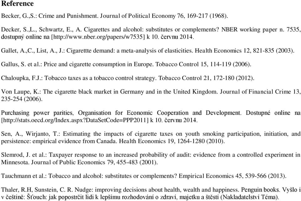 Health Economics 12, 821-835 (2003). Gallus, S. et al.: Price and cigarette consumption in Europe. Tobacco Control 15, 114-119 (2006). Chaloupka, F.J.: Tobacco taxes as a tobacco control strategy.