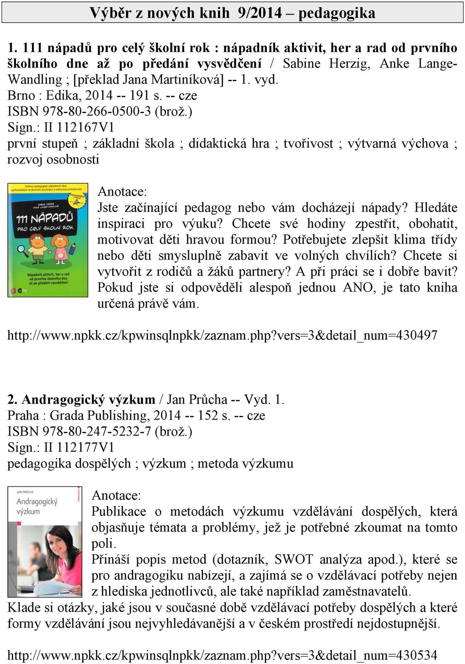 Brno : Edika, 2014 -- 191 s. -- cze ISBN 978-80-266-0500-3 (brož.) Sign.