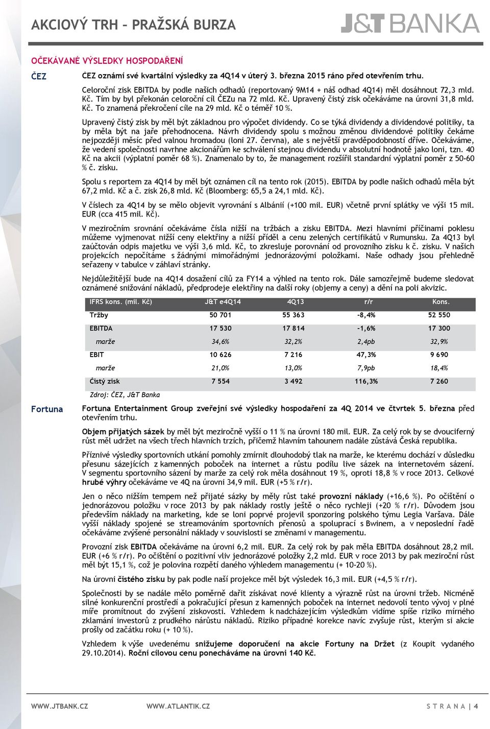 Kč. To znamená překročení cíle na 29 mld. Kč o téměř 10 %. Upravený čistý zisk by měl být základnou pro výpočet dividendy.