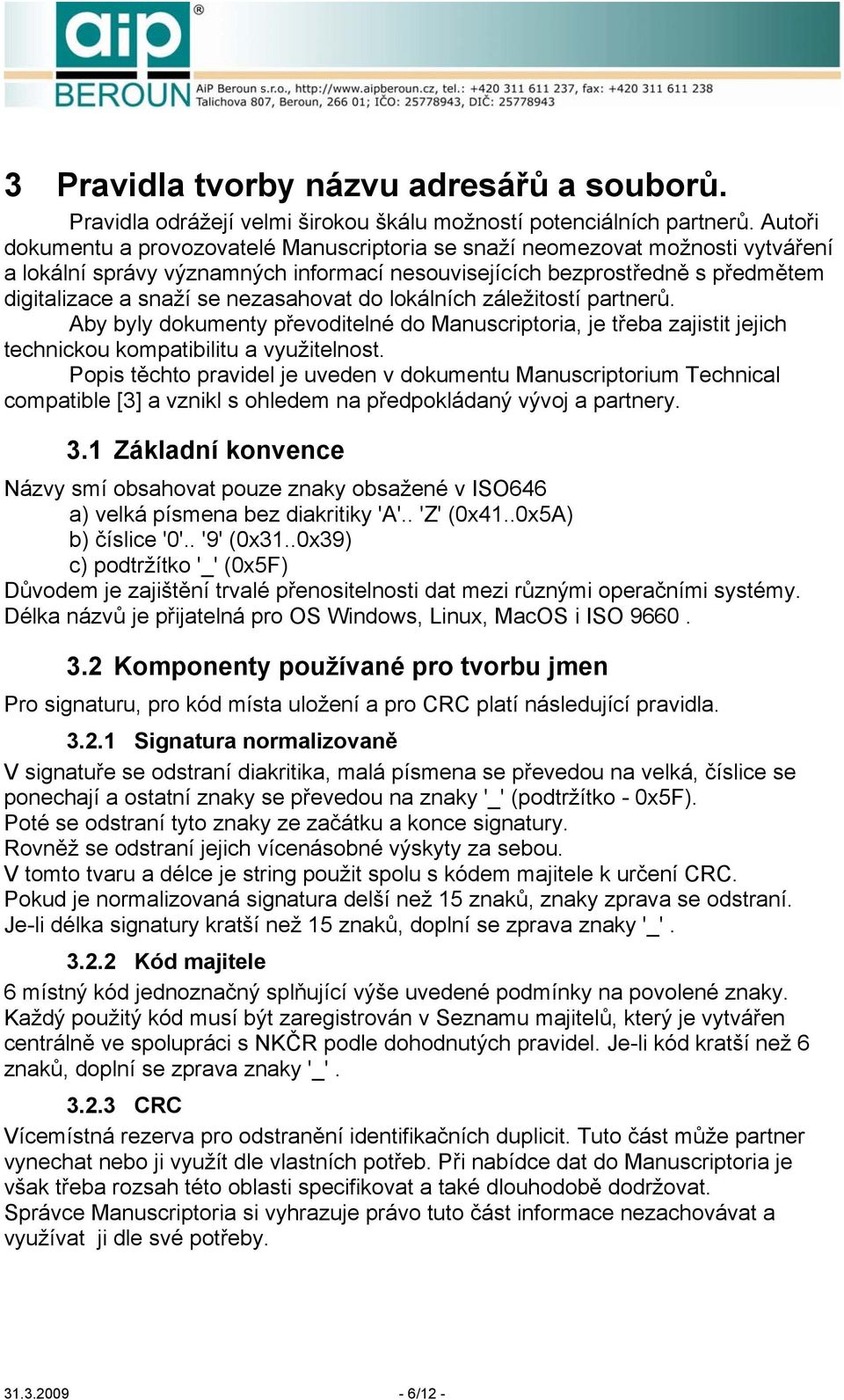 nezasahovat do lokálních záležitostí partnerů. Aby byly dokumenty převoditelné do Manuscriptoria, je třeba zajistit jejich technickou kompatibilitu a využitelnost.