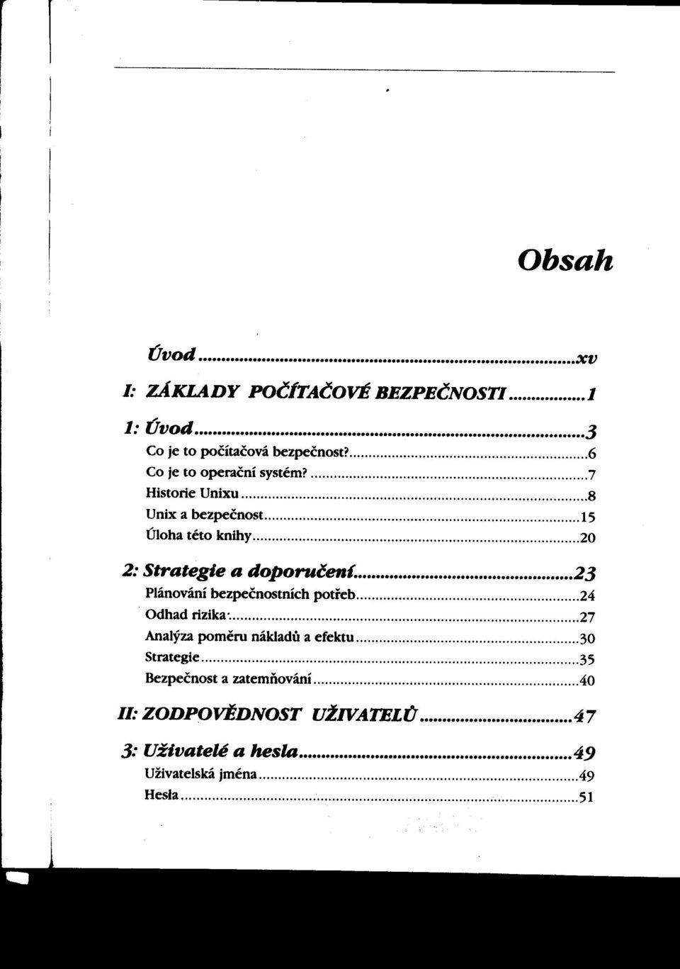 .15 Úloha této knihy o oo 0"0"""""""""""""""""""""" 2: Strategie a dopor-učen{ 23 Plánování bezpečnostních potreb oo.24 Odhad rizika o. o.. ooooo.. 00'0' oo o o"""""""""""" o.