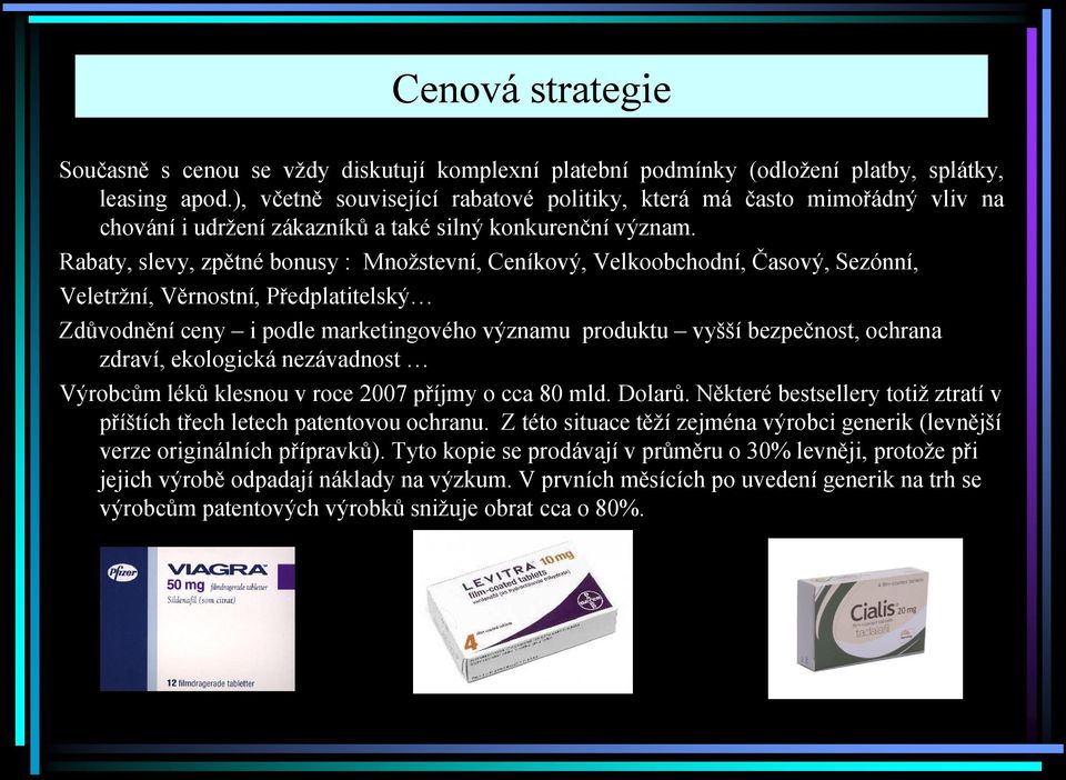 Rabaty, slevy, zpětné bonusy : Množstevní, Ceníkový, Velkoobchodní, Časový, Sezónní, Veletržní, Věrnostní, Předplatitelský Zdůvodnění ceny i podle marketingového významu produktu vyšší bezpečnost,