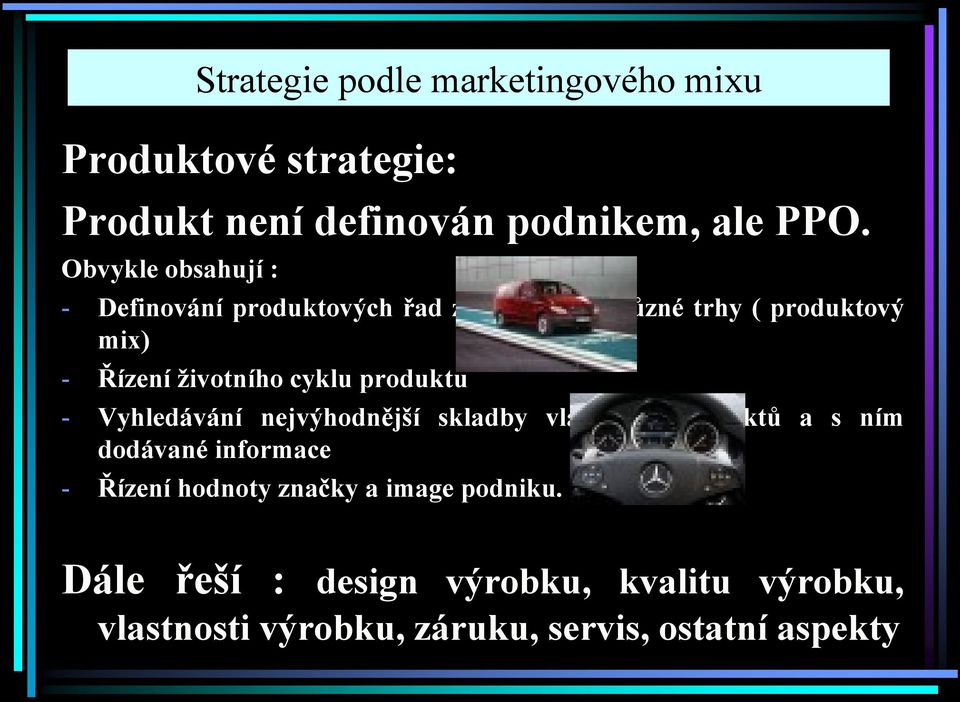 cyklu produktu - Vyhledávání nejvýhodnější skladby vlastností produktů a s ním dodávané informace - Řízení