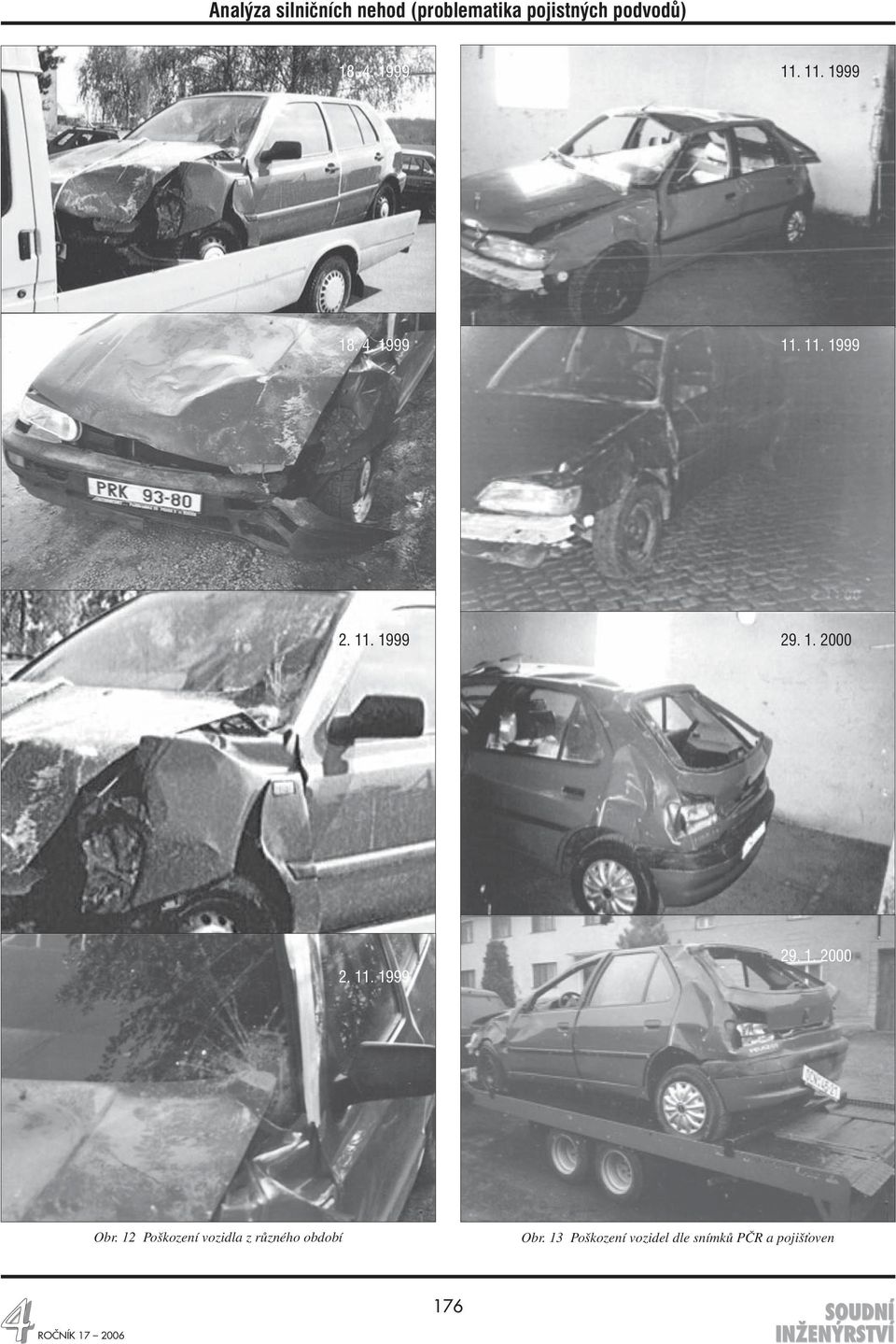 12 Poškození vozidla z různého období Obr.