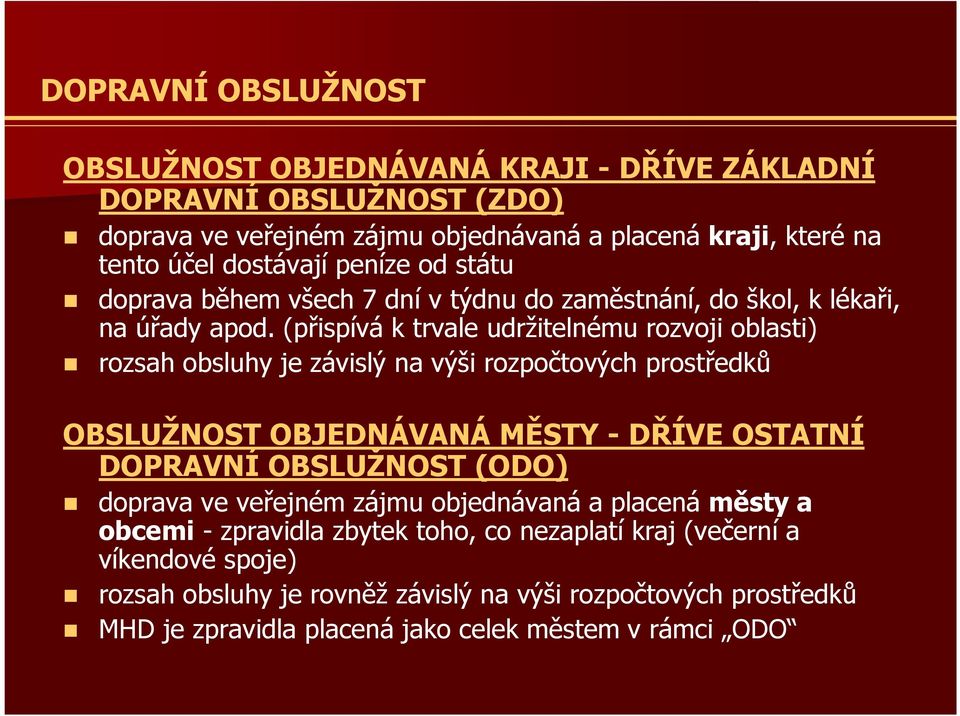 (přispívá k trvale udržitelnému rozvoji oblasti) rozsah obsluhy je závislý na výši rozpočtových prostředků OBSLUŽNOST OBJEDNÁVANÁ MĚSTY -DŘÍVE OSTATNÍ DOPRAVNÍ OBSLUŽNOST (ODO)