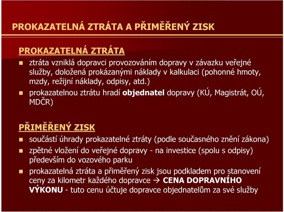 ) prokazatelnou ztrátu hradí objednatel dopravy (KÚ, Magistrát, OÚ, MDČR) PŘIMĚŘENÝ ZISK součástí úhrady prokazatelné ztráty (podle současného znění zákona)