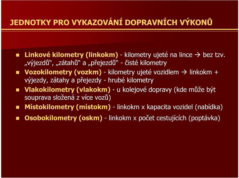 zátahy a přejezdy - hrubé kilometry Vlakokilometry (vlakokm) - u kolejové dopravy (kde může být souprava složená z